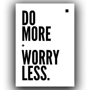 do more worry less