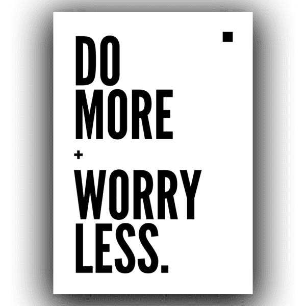 do more worry less